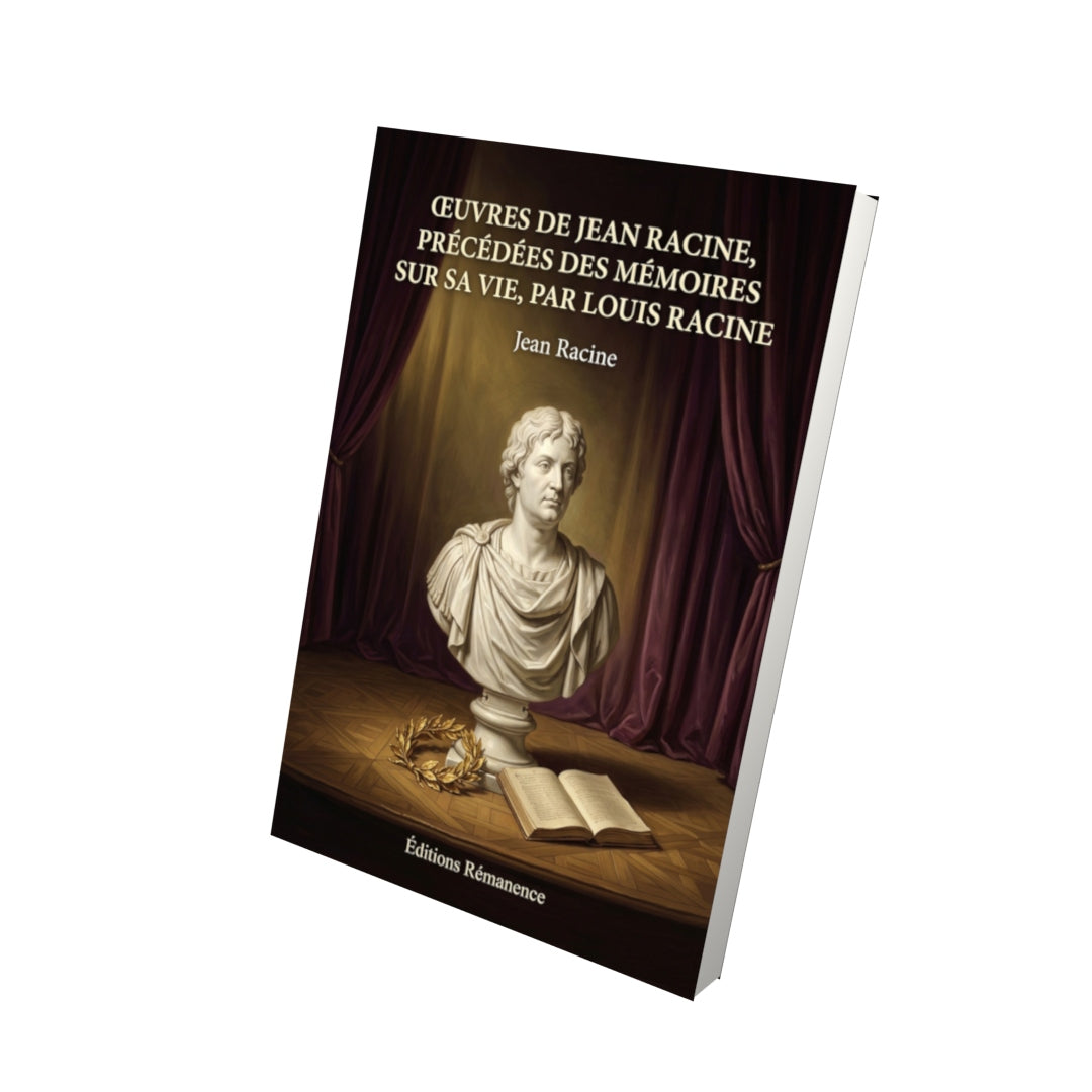 Livre Œuvres de Jean Racine, précédées des Mémoires sur sa vie, par Louis Racine par Jean Racine - Vue 3D - Editions Remanence