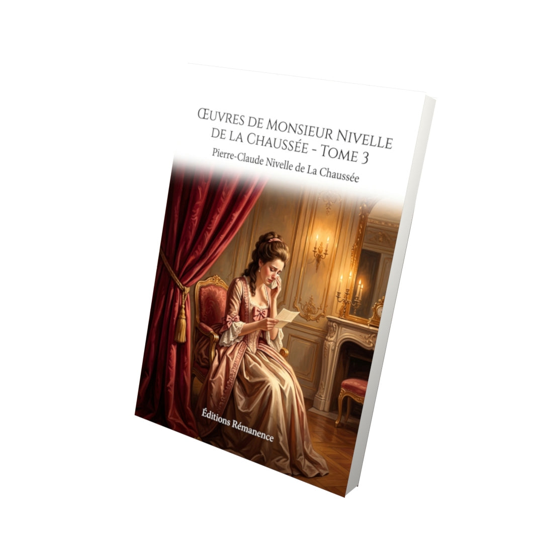 Livre Œuvres de monsieur Nivelle de La Chaussée - Tome 3 par Pierre-Claude Nivelle de La Chaussée - Vue 3D - Editions Remanence