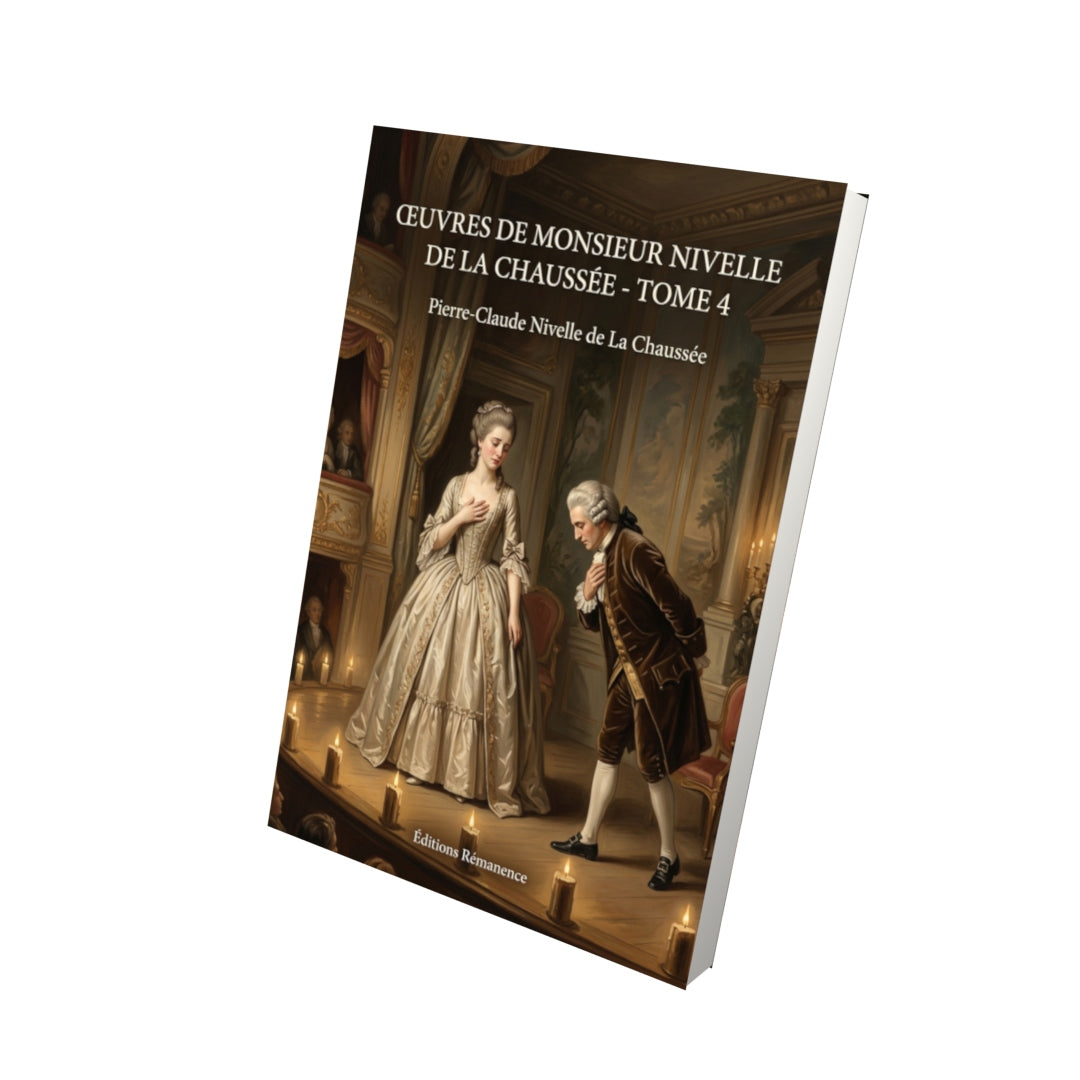 Livre Œuvres de monsieur Nivelle de La Chaussée - Tome 4 par Pierre-Claude Nivelle de La Chaussée - Vue 3D - Editions Remanence