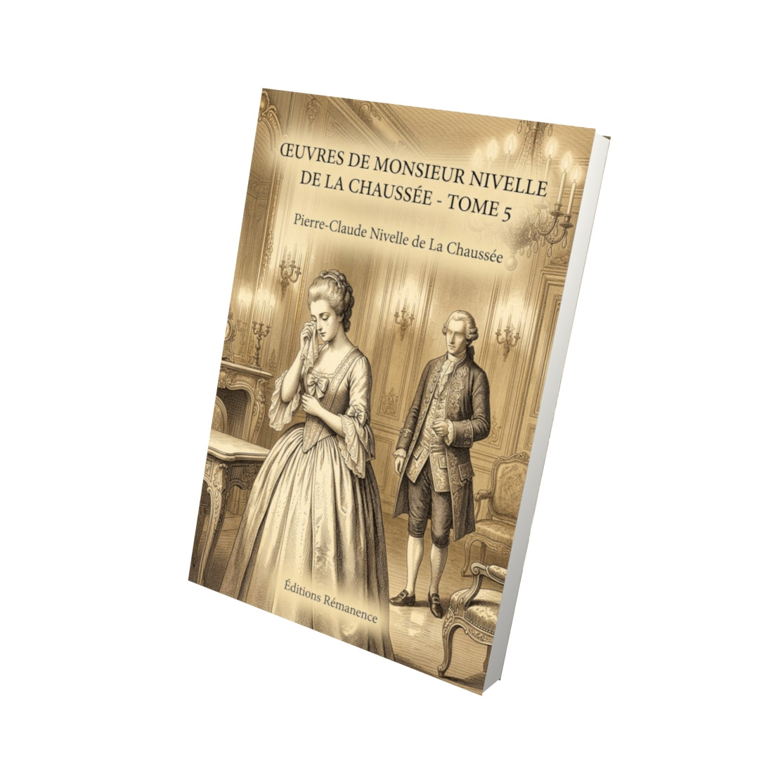 Livre Œuvres de monsieur Nivelle de La Chaussée - Tome 5 par Pierre-Claude Nivelle de La Chaussée - Vue 3D - Editions Remanence
