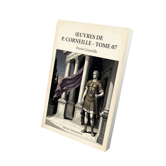Livre Œuvres de P. Corneille - Tome 07 - Pierre Corneille - Vue 3D - Editions Remanence