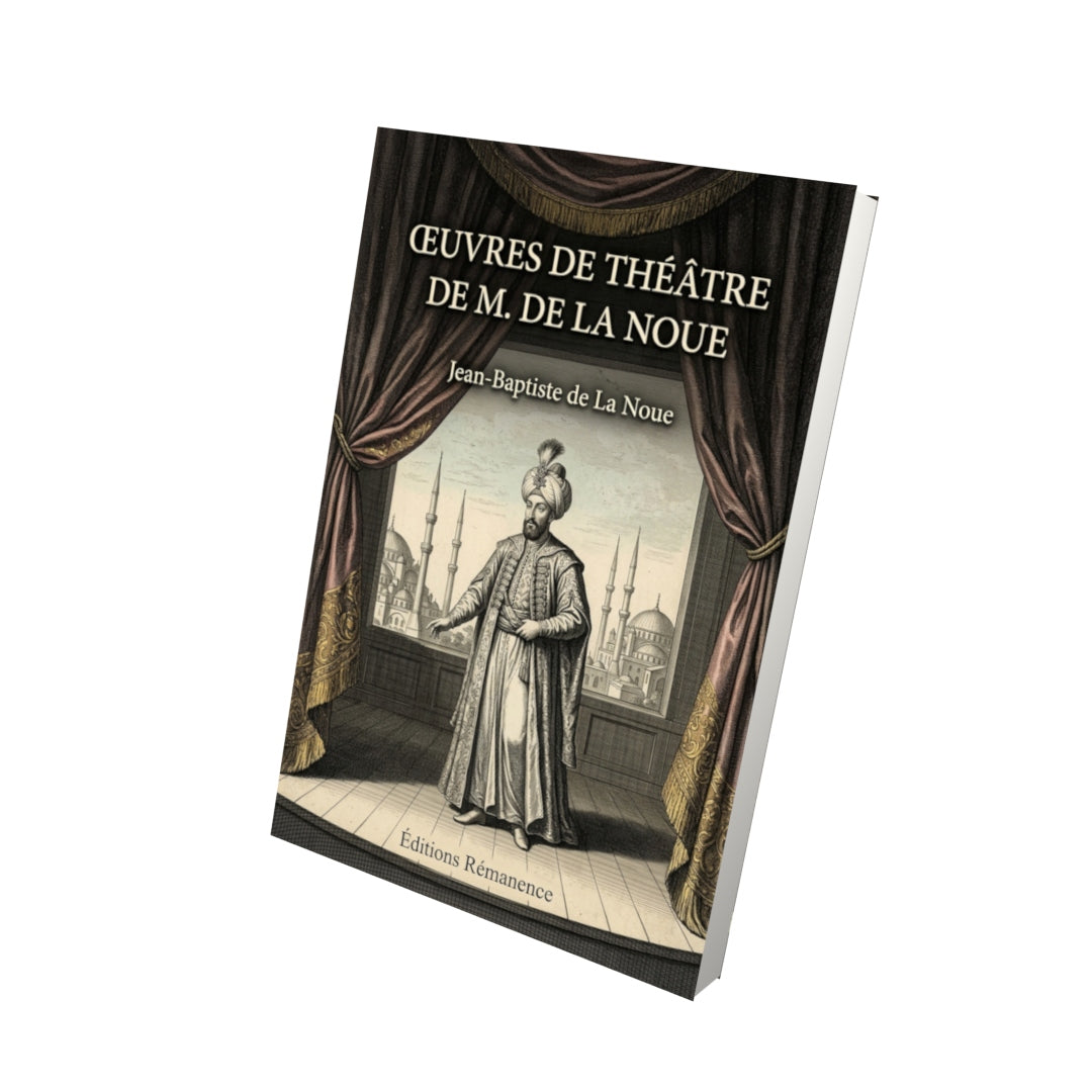 Livre Œuvres de théâtre de M. de La Noue par Jean-Baptiste de La Noue - Vue 3D - Editions Remanence