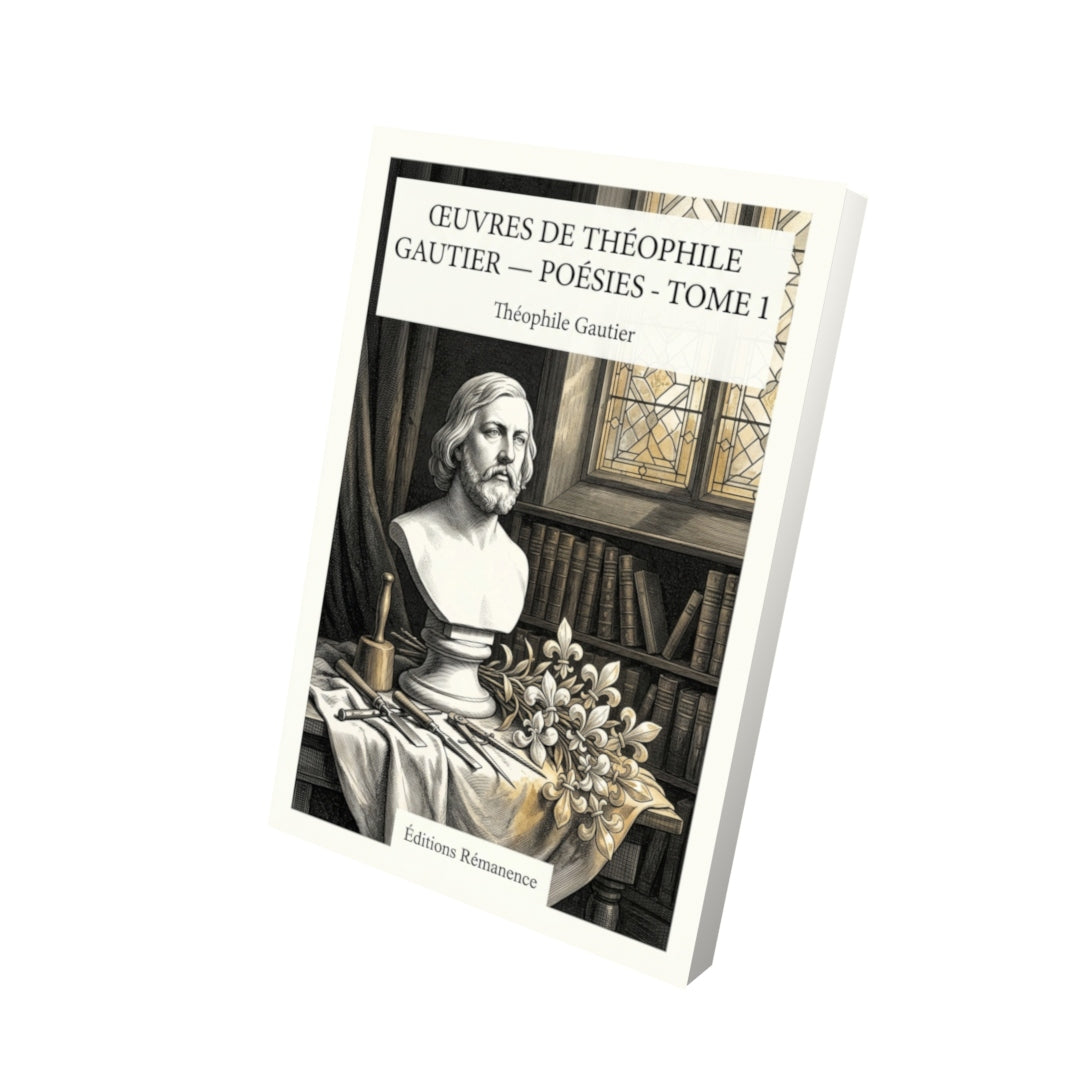 Livre Œuvres de Théophile Gautier — Poésies - Tome 1 par Théophile Gautier - Vue 3D - Editions Remanence