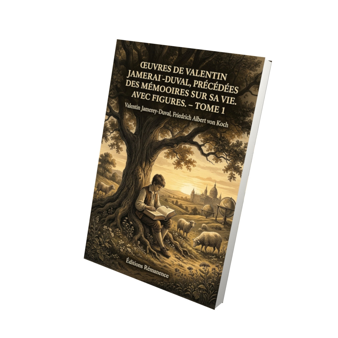Livre Œuvres de Valentin Jamerai-Duval, précédées des mémoires sur sa vie. Avec figures. - Tome 1 par Valentin Jamerey-Duval, Friedrich Albert von Koch - Vue 3D - Editions Remanence