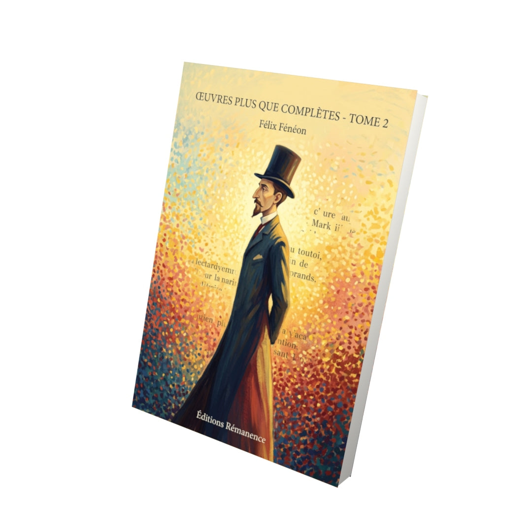 Livre Œuvres plus que complètes - Tome 2 par Félix Fénéon - Vue 3D - Editions Remanence