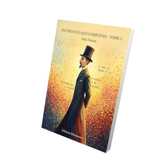 Livre Œuvres plus que complètes - Tome 2 par Félix Fénéon - Vue 3D - Editions Remanence