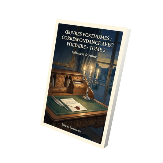 Livre Œuvres posthumes : Correspondance avec Voltaire - Tome 3 par Frédéric II de Prusse - Vue 3D - Editions Remanence