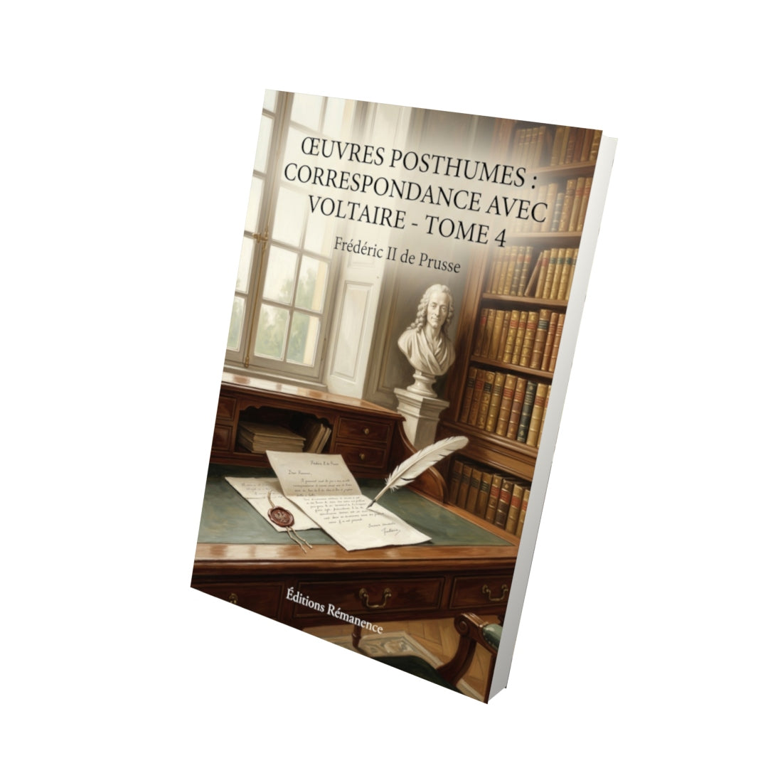 Livre Œuvres posthumes : Correspondance avec Voltaire - Tome 4 par Frédéric II de Prusse - Vue 3D - Editions Remanence