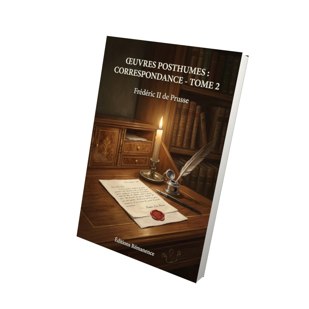 Livre Œuvres posthumes : Correspondance - Tome 2 par Frédéric II de Prusse - Vue 3D - Editions Remanence