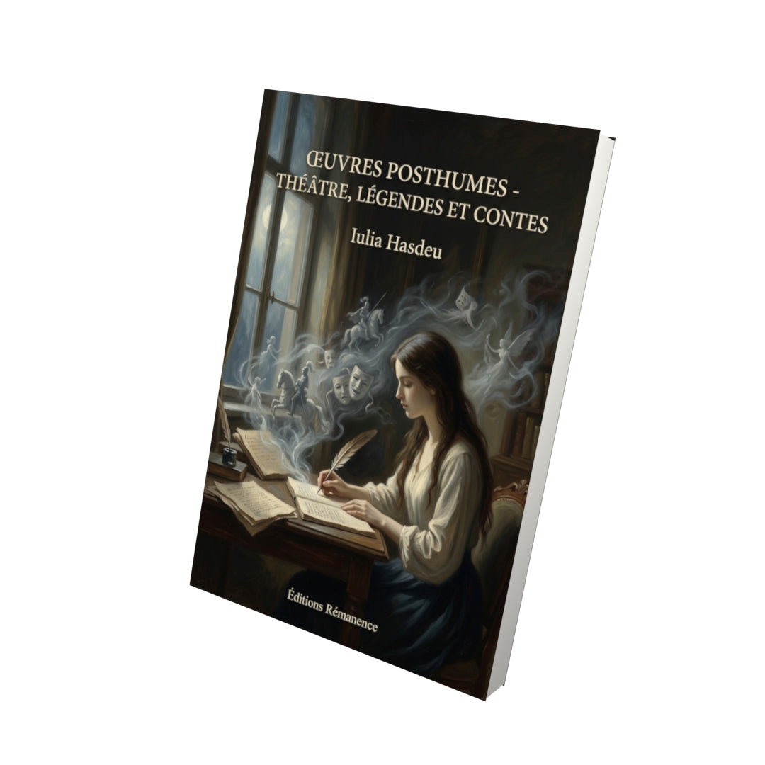 Livre Œuvres posthumes - Théâtre, Légendes et Contes par Iulia Hasdeu - Vue 3D - Editions Remanence