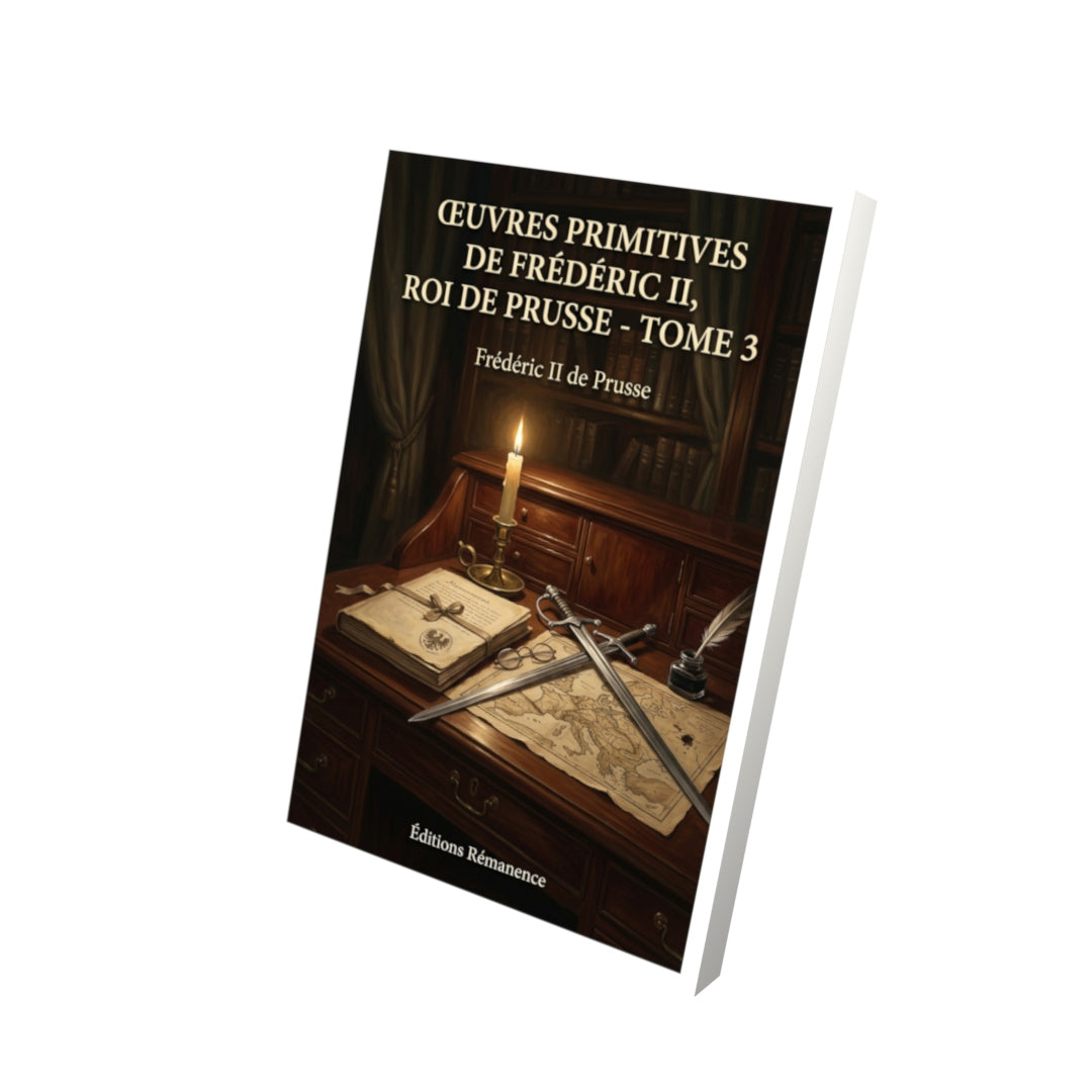 Livre Œuvres primitives de Frédéric II, roi de prusse - Tome 3 par Frédéric II de Prusse - Vue 3D - Editions Remanence