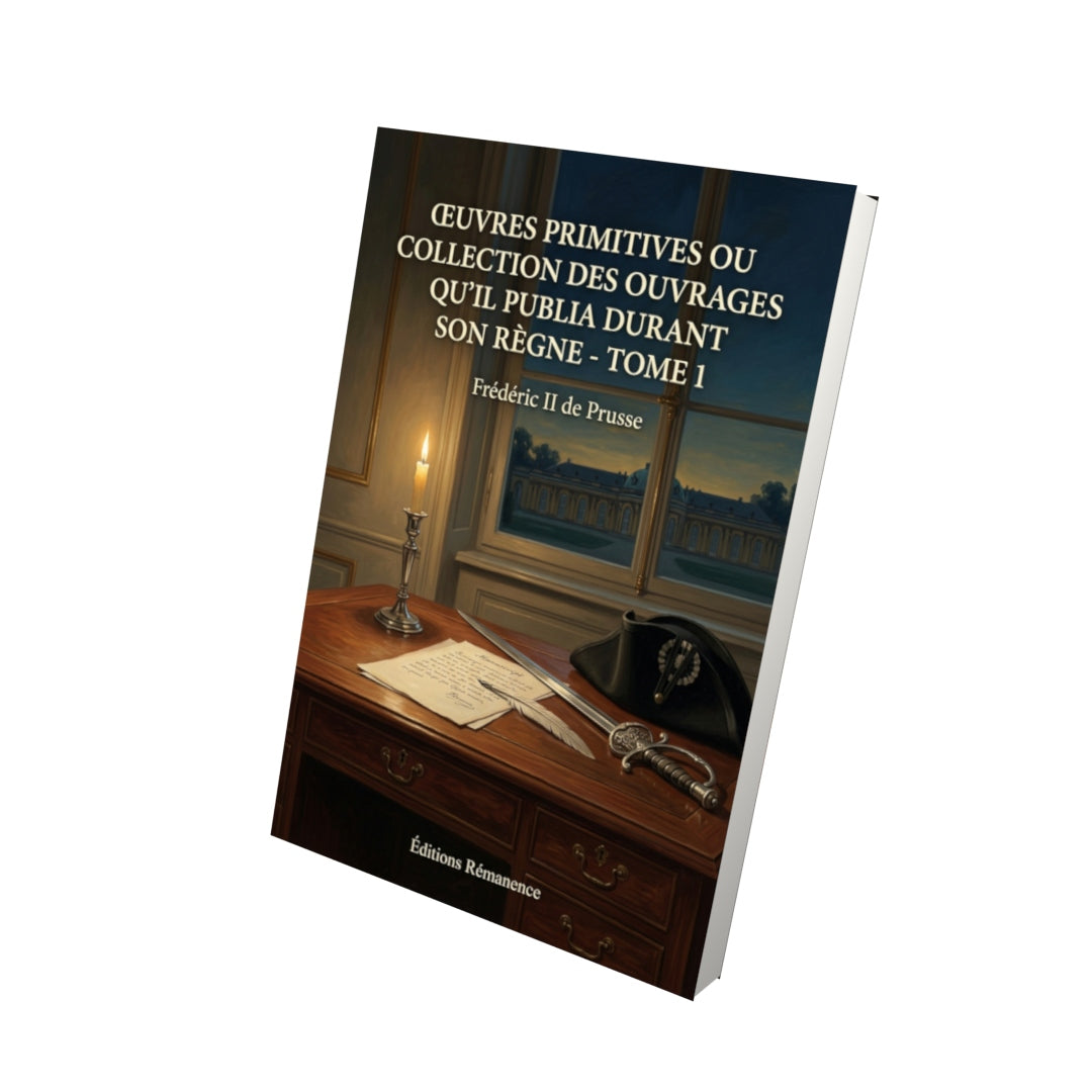 Livre Œuvres primitives ou collection des ouvrages qu’il publia durant son règne : Histoire de la Maison de Brandebourg - Tome 2 par Frédéric II de Prusse - Vue 3D - Editions Remanence