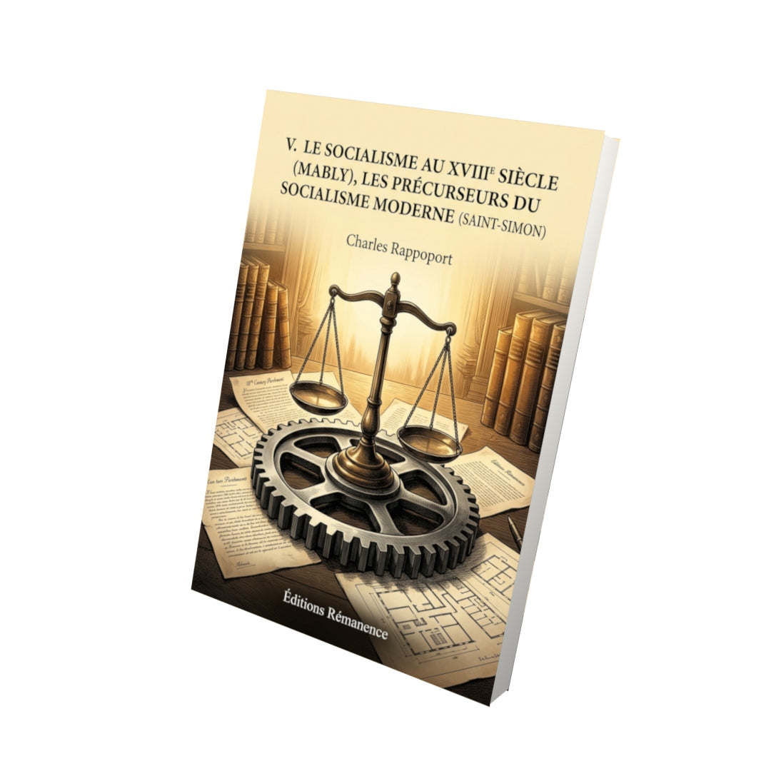 Livre V. Le Socialisme au XVIIIe siècle (Mably), Les précurseurs du Socialisme moderne (Saint-Simon) par Charles Rappoport - Vue 3D - Editions Remanence