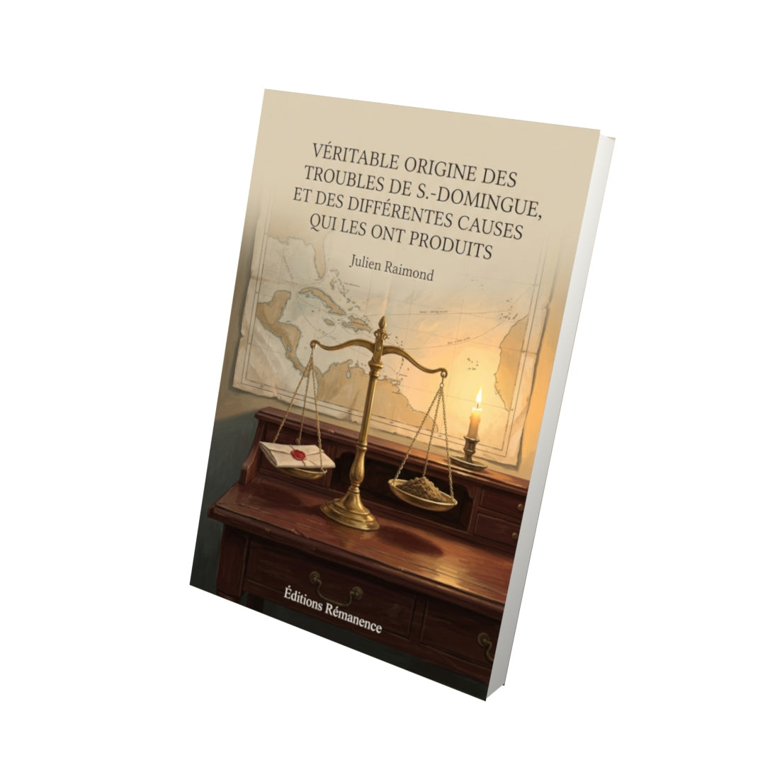 Livre Véritable origine des troubles de S.-Domingue, et des différentes causes qui les ont produits par Julien Raimond - Vue 3D - Editions Remanence