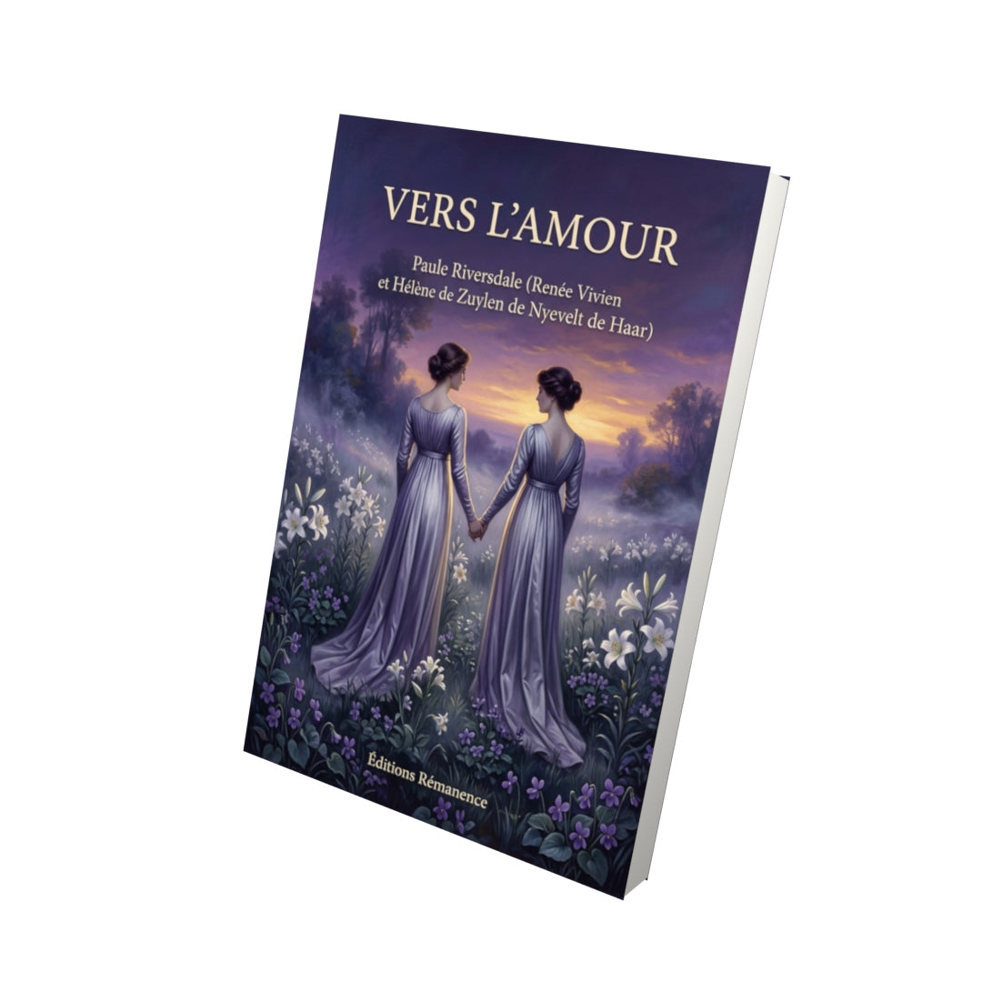 Livre Vers l’amour par Paule Riversdale (Renée Vivien et Hélène de Zuylen de Nyevelt de Haar) - Vue 3D - Editions Remanence