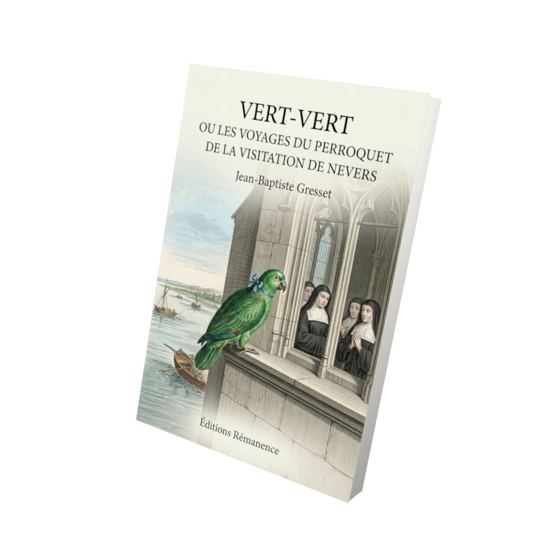 Livre Vert-Vert ou les voyages du perroquet de la Visitation de Nevers par Jean-Baptiste Gresset - Vue 3D - Editions Remanence