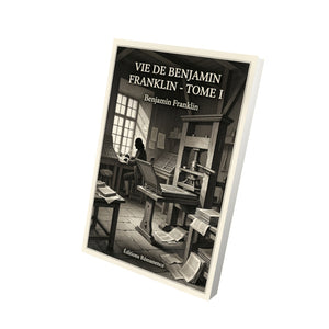 Vie de Benjamin Franklin - Tome I - Benjamin Franklin