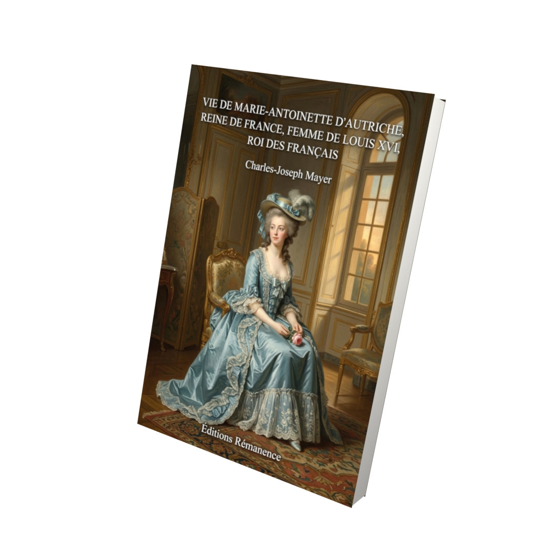 Livre Vie de Marie-Antoinette d’Autriche, reine de France, femme de Louis XVI, roi des Français par Charles-Joseph Mayer - Vue 3D - Editions Remanence
