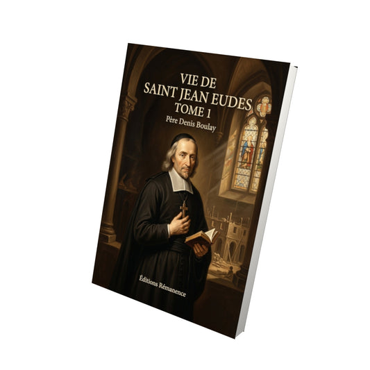 Livre Vie de Saint Jean Eudes Tome 1 - Père Denis Boulay - Vue 3D - Editions Remanence