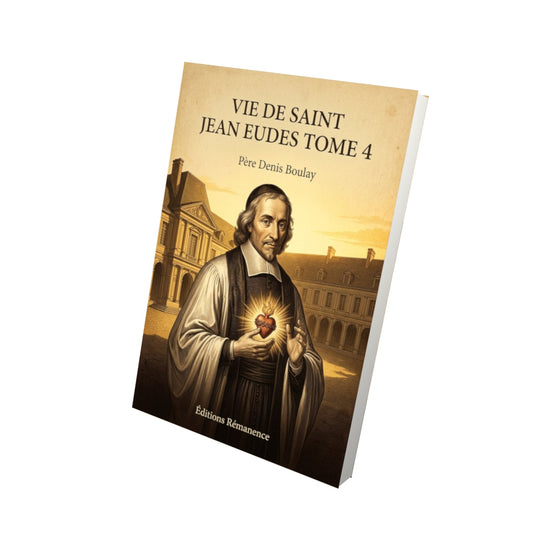 Livre Vie de Saint Jean Eudes Tome 4 - Père Denis Boulay - Vue 3D - Editions Remanence