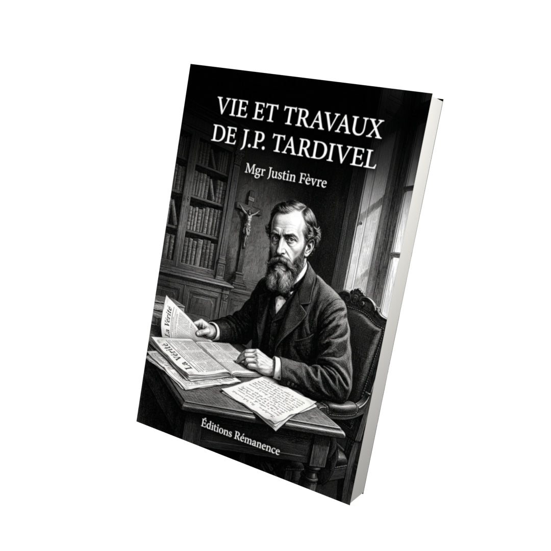 Livre Vie et travaux de J.P. Tardivel - Mgr Justin Fèvre - Vue 3D - Editions Remanence
