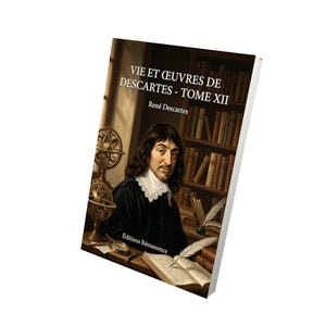 Vie et Œuvres de Descartes - Tome XII - René Descartes