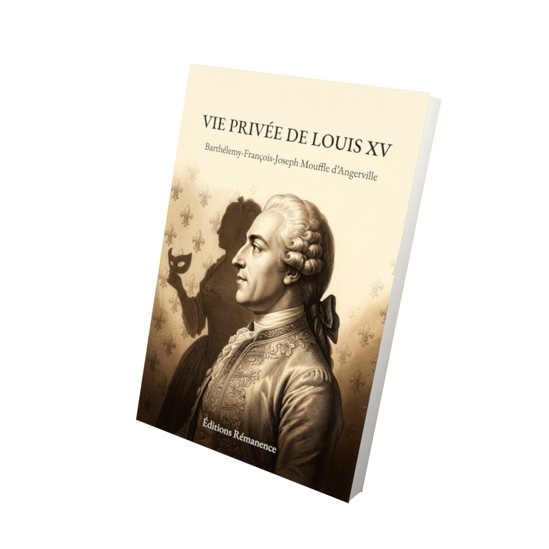 Livre Vie privée de Louis XV par Barthélemy-François-Joseph Mouffle d'Angerville - Vue 3D - Editions Remanence
