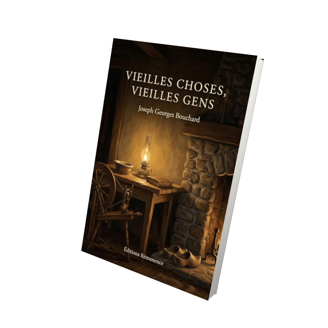 Livre Vieilles choses, vieilles gens par Joseph Georges Bouchard - Vue 3D - Editions Remanence