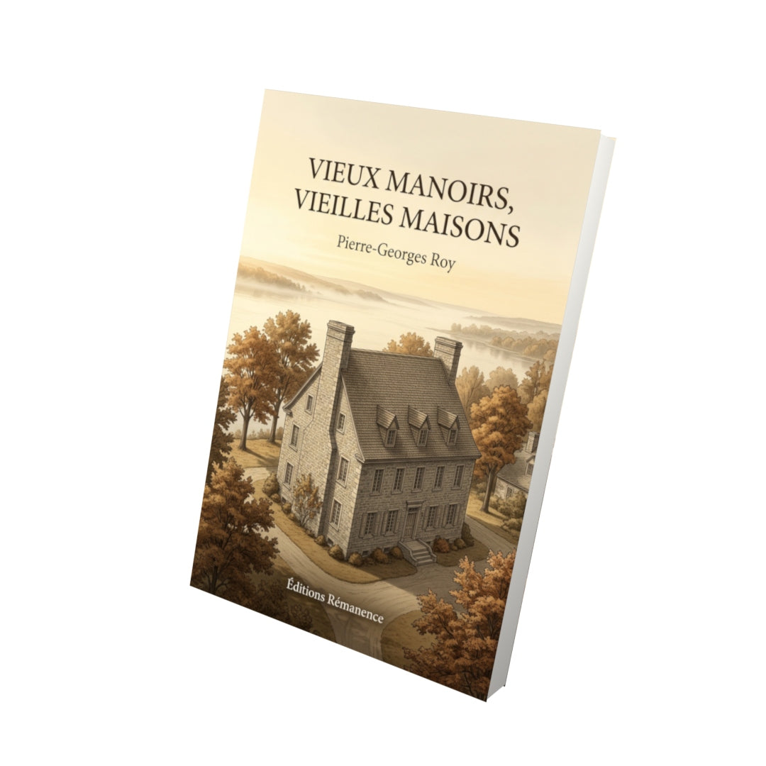 Livre Vieux manoirs, vieilles maisons par Pierre-Georges Roy - Vue 3D - Editions Remanence