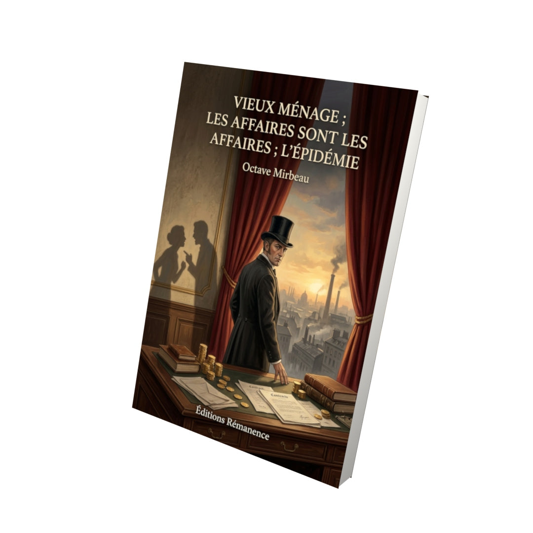 Livre Vieux ménage ; Les affaires sont les affaires ; L’Épidémie par Octave Mirbeau - Vue 3D - Editions Remanence