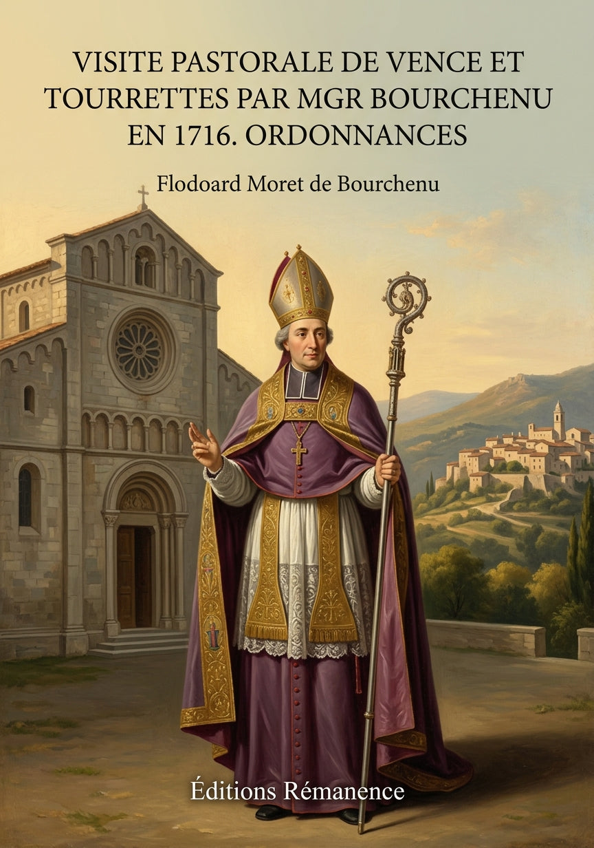 Livre Visite pastorale de Vence et Tourrettes par Mgr Bourchenu en 1716. Ordonnances par Flodoard Moret de Bourchenu - Couverture - Editions Remanence