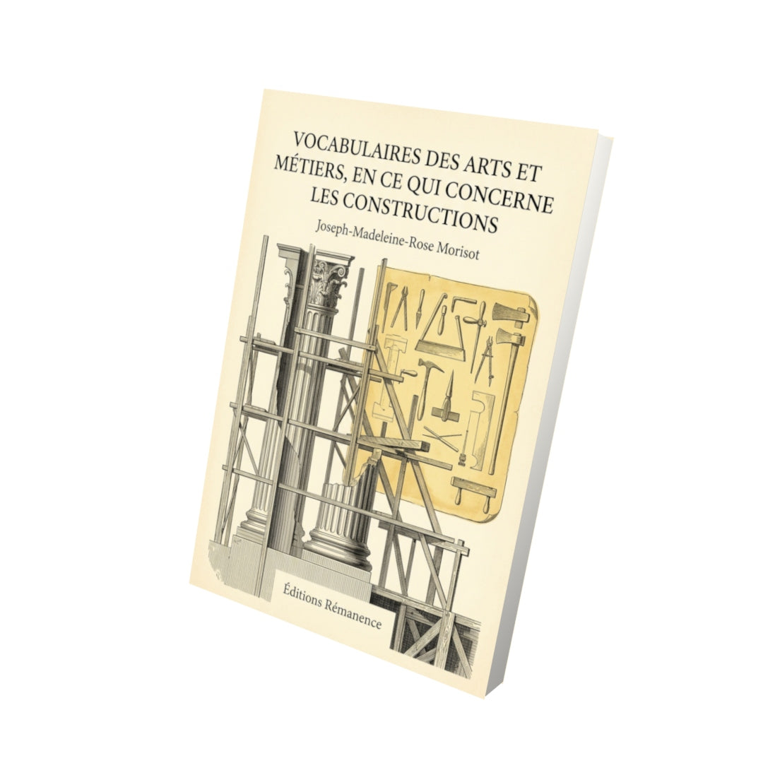 Livre Vocabulaires des arts et métiers, en ce qui concerne les constructions par Joseph-Madeleine-Rose Morisot - Vue 3D - Editions Remanence