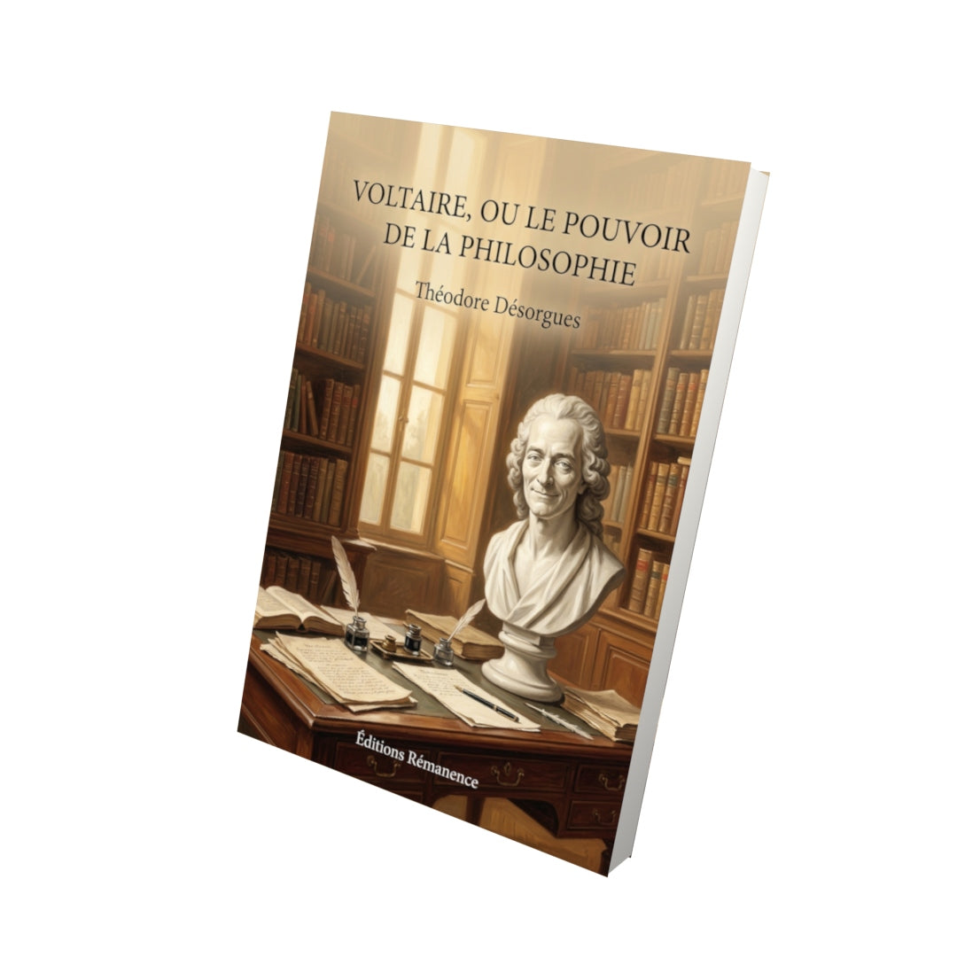 Livre Voltaire, ou le Pouvoir de la philosophie par Théodore Désorgues - Vue 3D - Editions Remanence