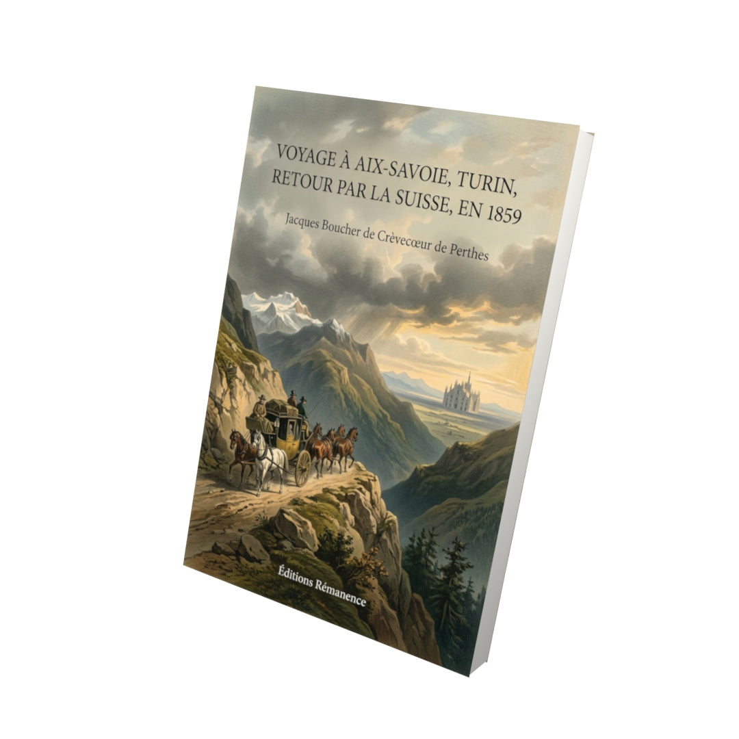 Livre Voyage à Aix-Savoie, Turin, Milan, retour par la Suisse, en 1859 par Jacques Boucher de Crèvecœur de Perthes - Vue 3D - Editions Remanence