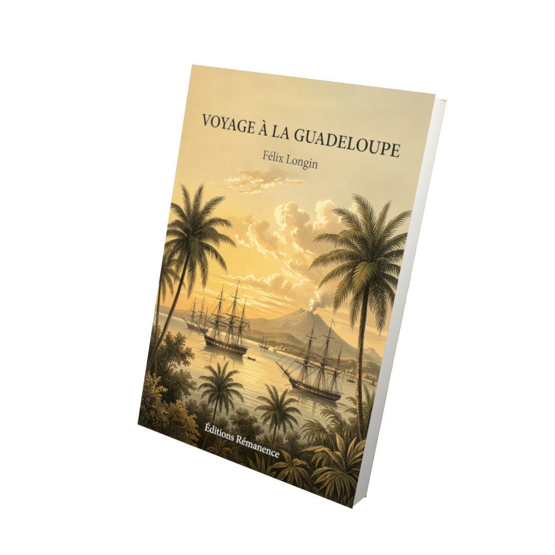 Livre Voyage à la Guadeloupe par Félix Longin - Vue 3D - Editions Remanence