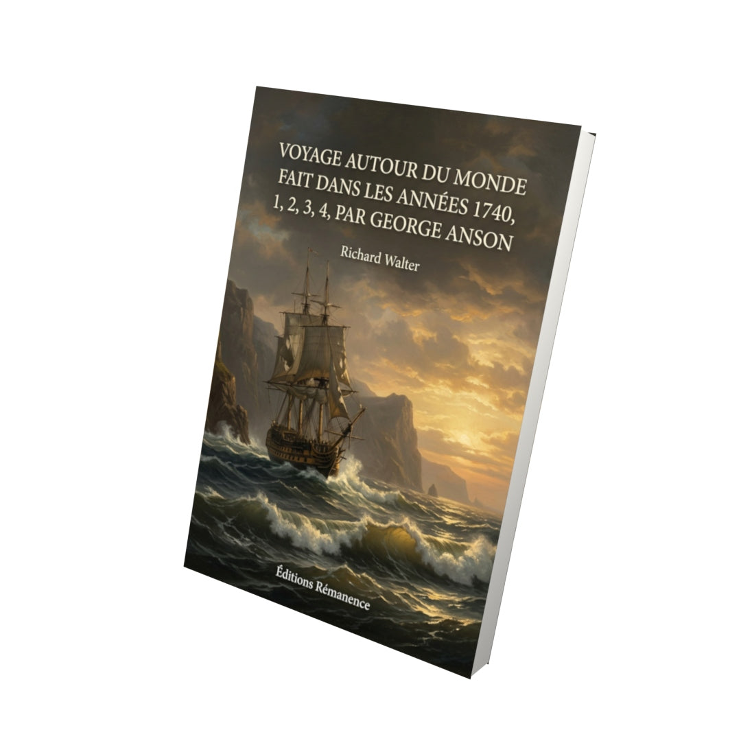 Livre Voyage autour du monde fait dans les années 1740, 1, 2, 3, 4, par George Anson par Richard Walter - Vue 3D - Editions Remanence