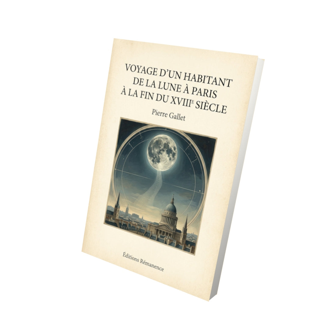 Livre Voyage d'un Habitant de la Lune à Paris à la Fin du XVIIIe Siècle - Pierre Gallet - Vue 3D - Editions Remanence