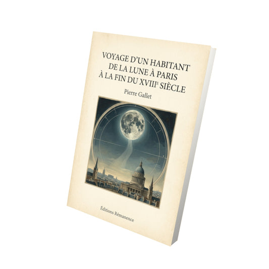 Livre Voyage d'un Habitant de la Lune à Paris à la Fin du XVIIIe Siècle - Pierre Gallet - Vue 3D - Editions Remanence