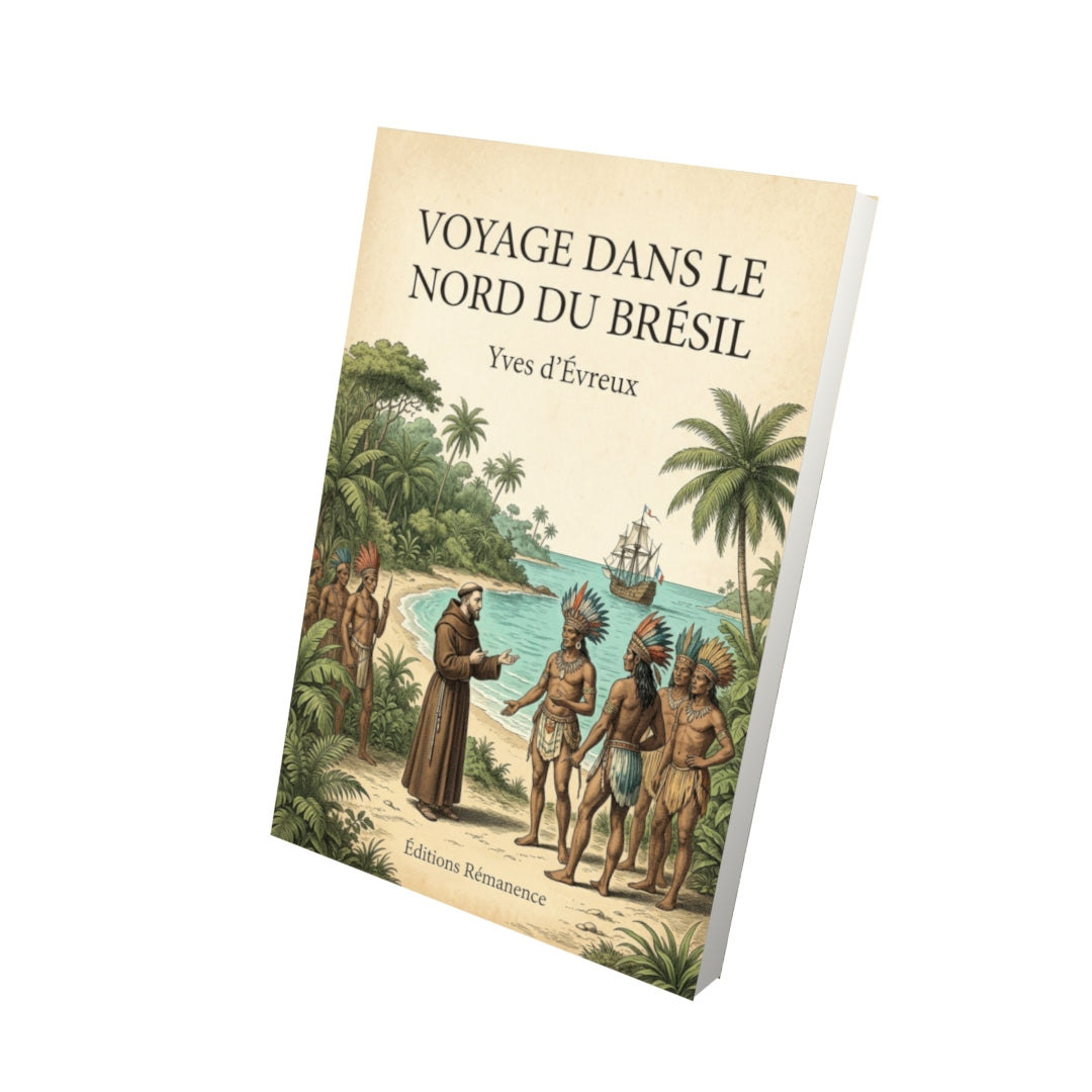 Livre Voyage dans le nord du Brésil - Yves d’Évreux - Vue 3D - Editions Remanence
