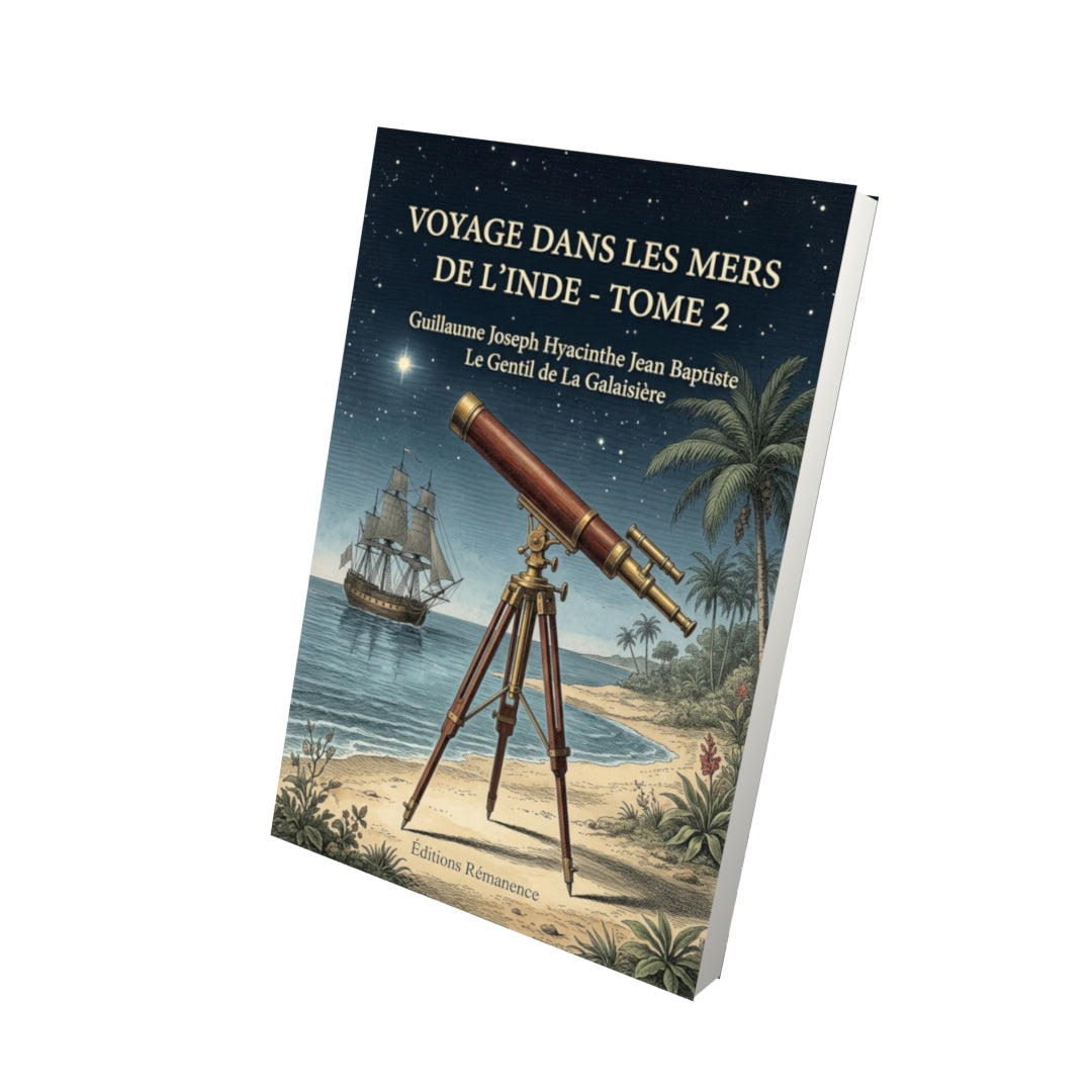Livre Voyage dans les mers de l’Inde - Tome 2 par Guillaume Joseph Hyacinthe Jean Baptiste Le Gentil de La Galaisière - Vue 3D - Editions Remanence