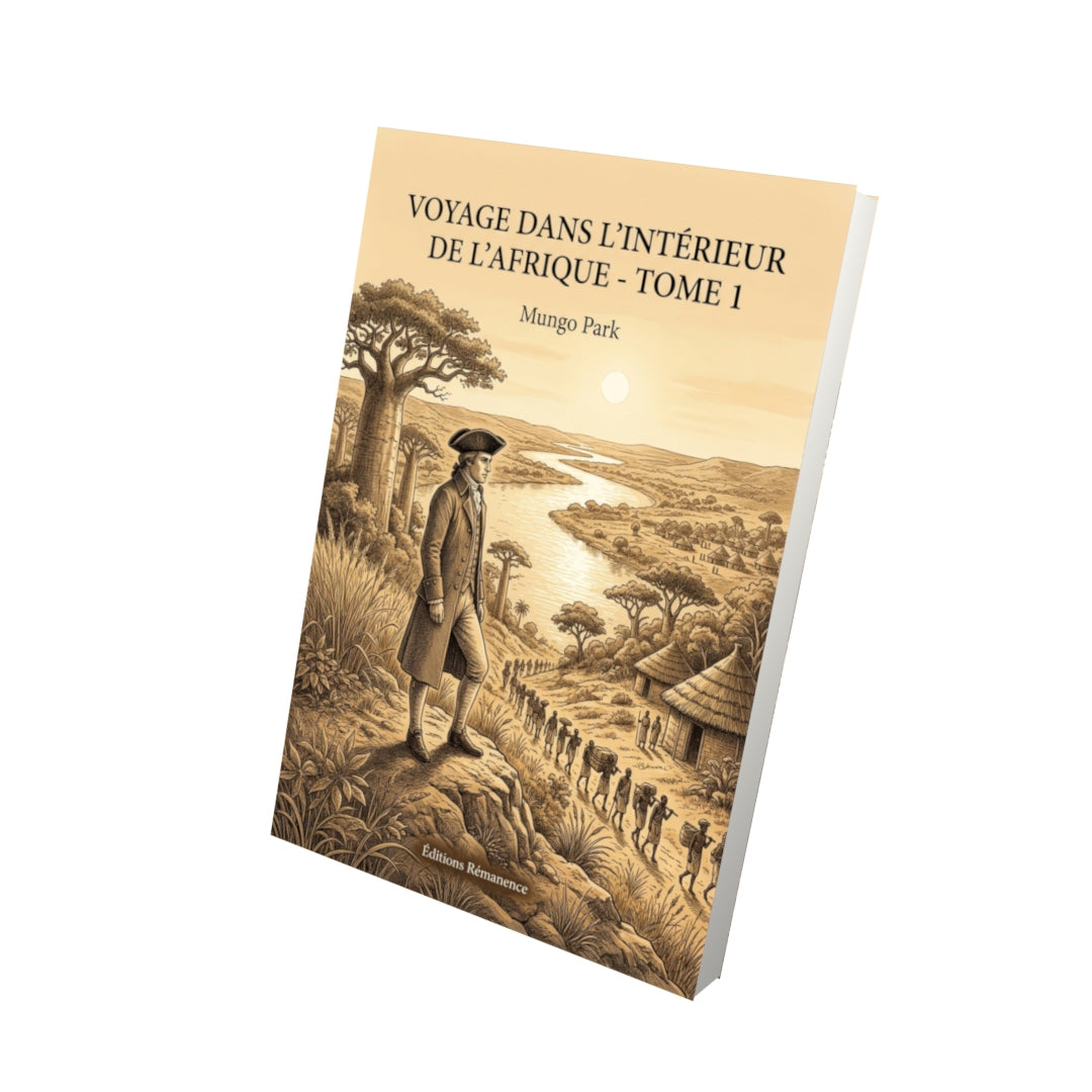 Livre Voyage dans l’intérieur de l’Afrique - Tome 1 par Mungo Park - Vue 3D - Editions Remanence