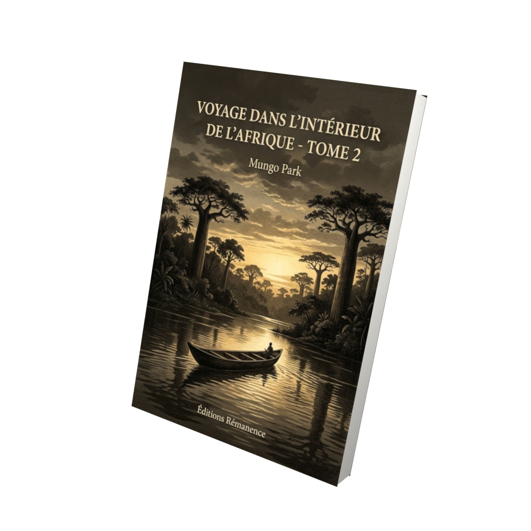 Livre Voyage dans l’intérieur de l’Afrique - Tome 2 par Mungo Park - Vue 3D - Editions Remanence