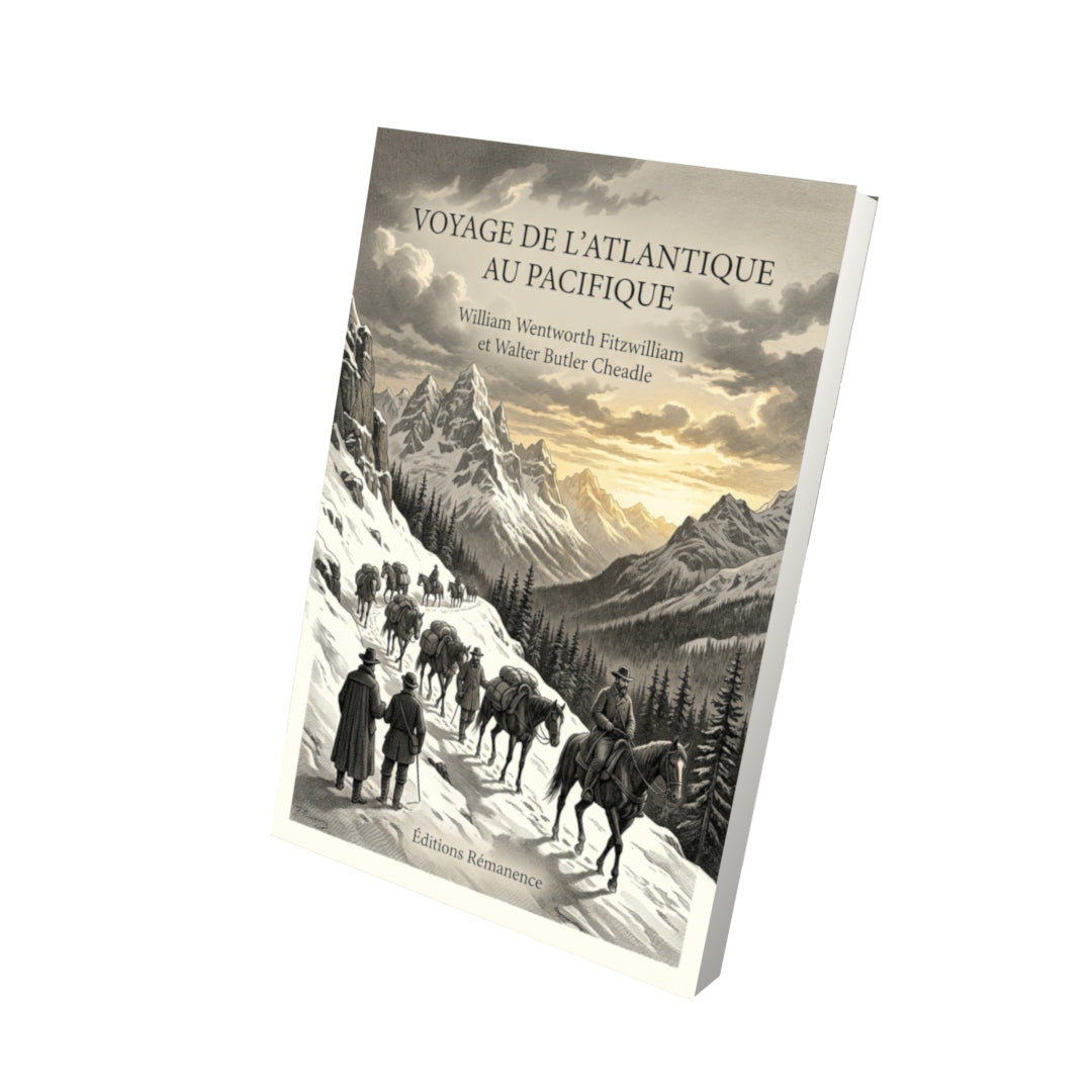 Livre Voyage de l’Atlantique au Pacifique par William Wentworth Fitzwilliam et Walter Butler Cheadle - Vue 3D - Editions Remanence