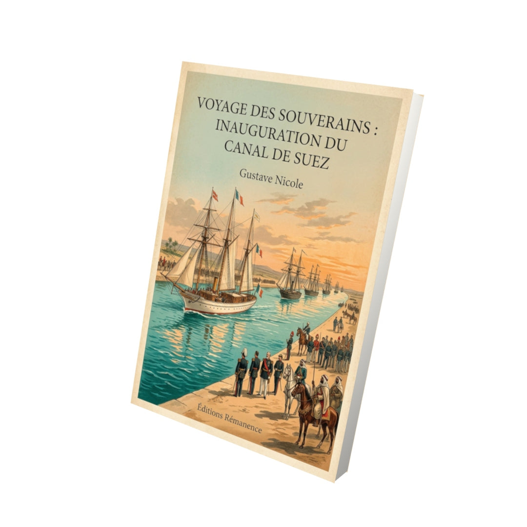 Livre Voyage des souverains : Inauguration du Canal de Suez - Gustave Nicole - Vue 3D - Editions Remanence