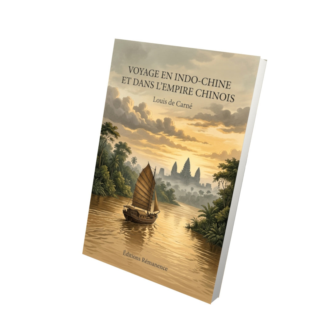 Livre Voyage en Indo-Chine et dans l'empire chinois par Louis de Carné - Vue 3D - Editions Remanence