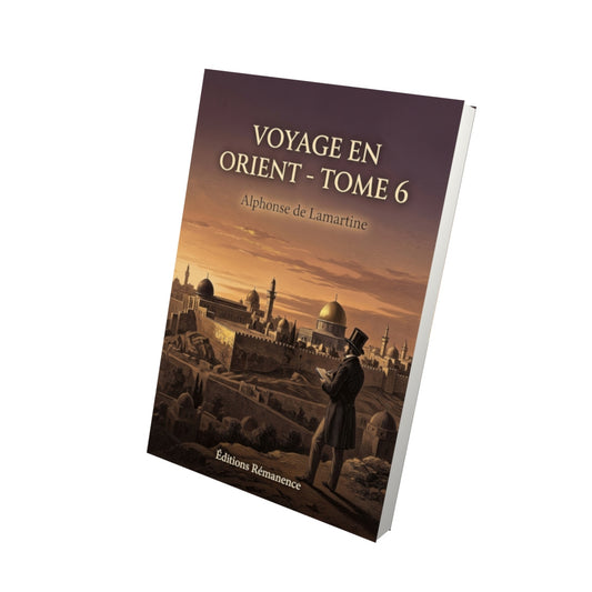 Livre Voyage en Orient - Tome 6 par Alphonse de Lamartine - Vue 3D - Editions Remanence