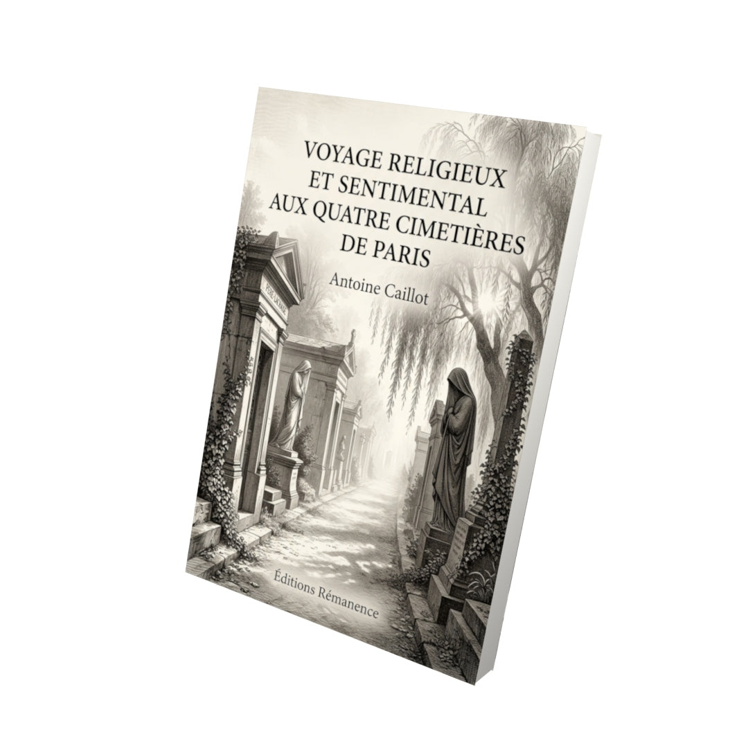 Livre Voyage religieux et sentimental aux quatre cimetières de Paris par Antoine Caillot - Vue 3D - Editions Remanence