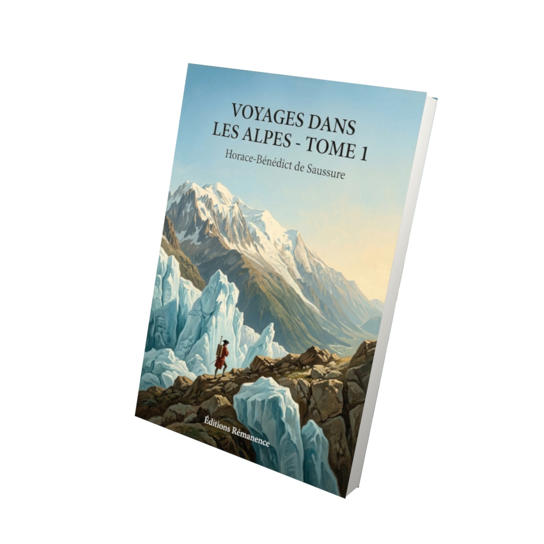 Livre Voyages dans les Alpes - Tome 1 par Horace-Bénédict de Saussure - Vue 3D - Editions Remanence