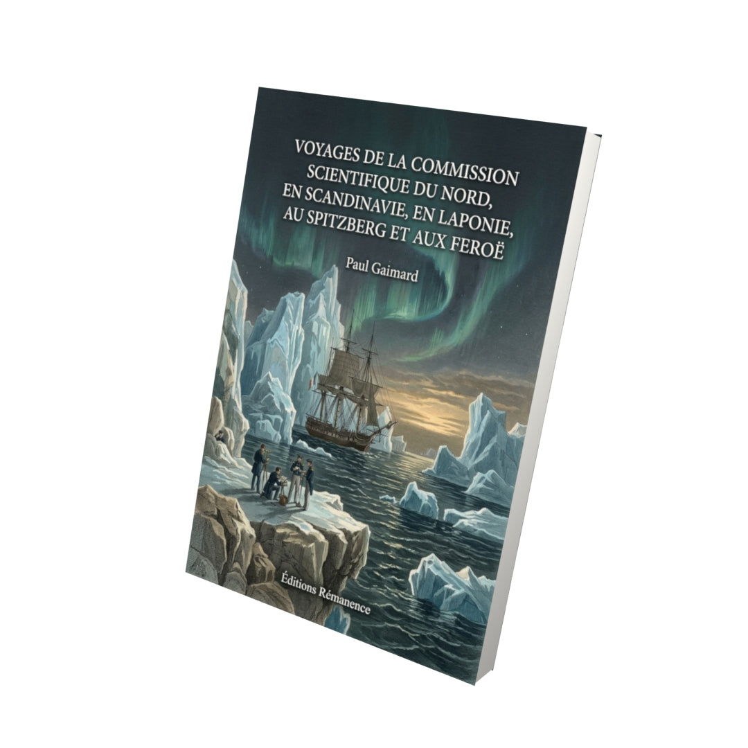 Livre Voyages de la commission scientifique du Nord, en Scandinavie, en Laponie, au Spitzberg et aux Feroë par Paul Gaimard - Vue 3D - Editions Remanence