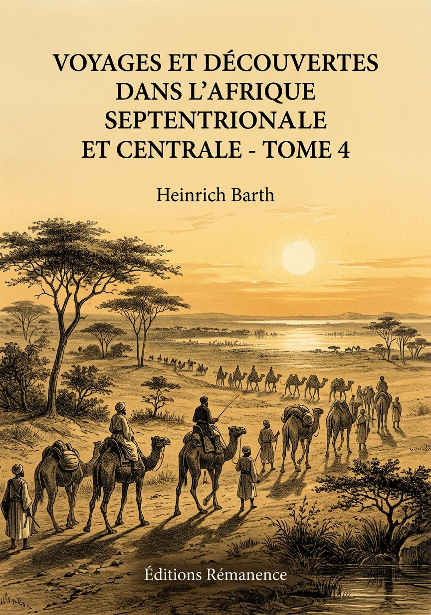 Livre Voyages et découvertes dans l’Afrique septentrionale et centrale - Tome 4 par Heinrich Barth - Couverture - Editions Remanence